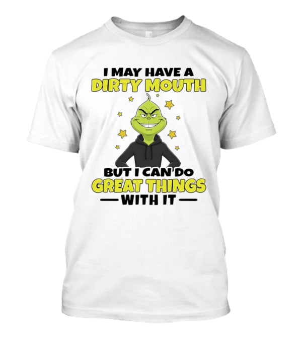 Grinch Dirty Mouth Great Things Character Humor T-Shirt