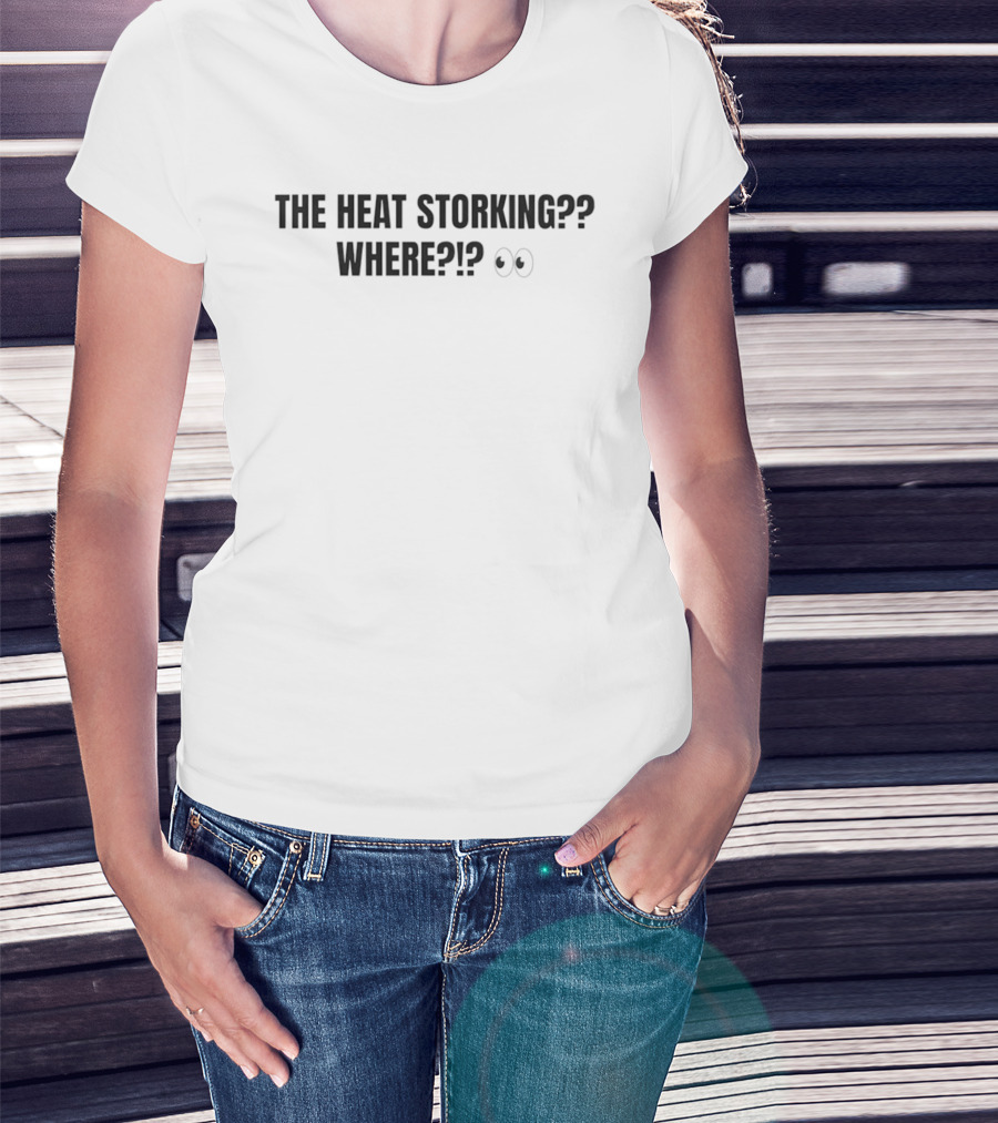 The Heat Storking Where Humor Slang Expression With Eye Emoji T-Shirt