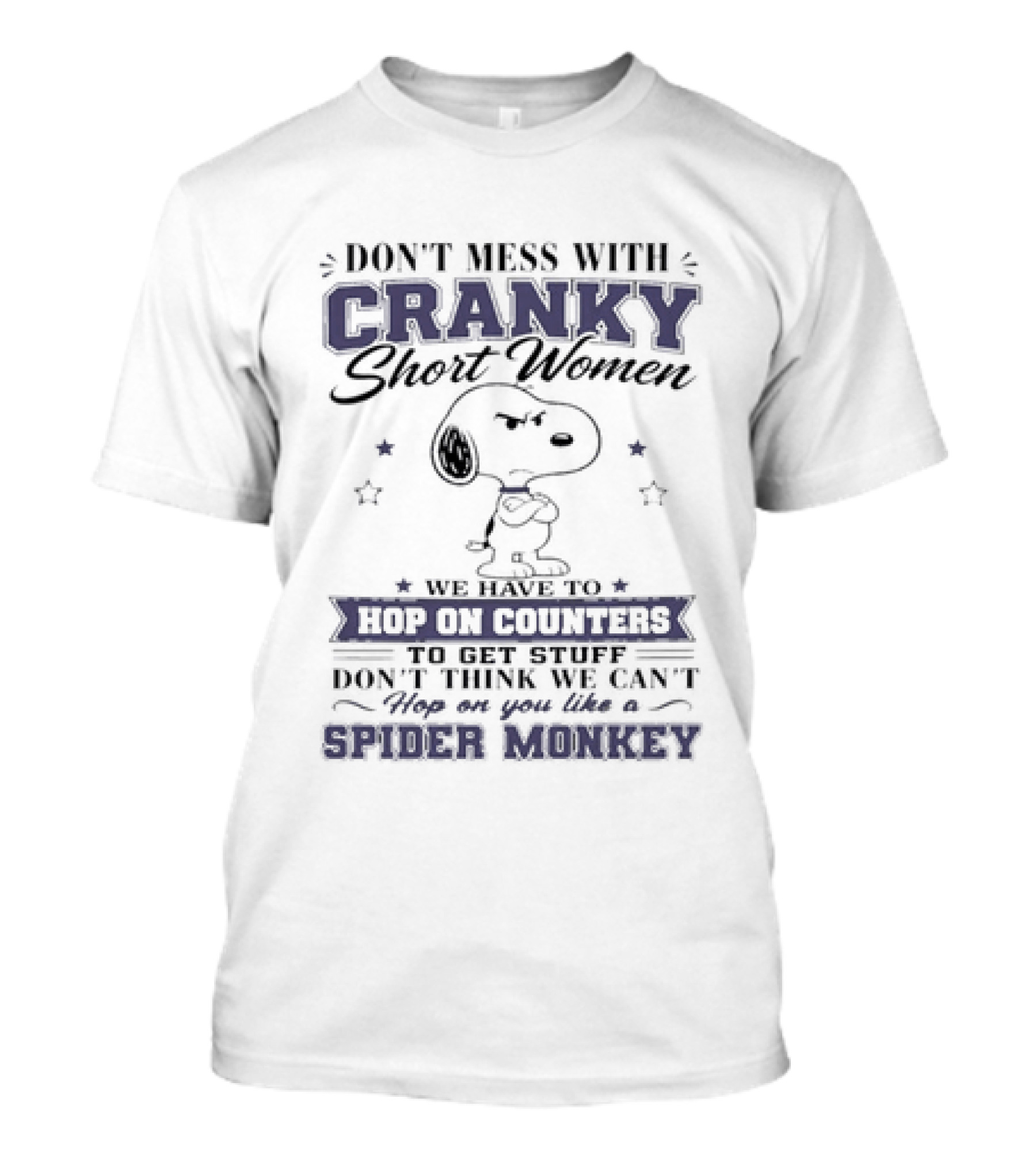 Don't Mess With Cranky Short Women We Hop On Counters Like A Spider Monkey With Snoopy T-Shirt