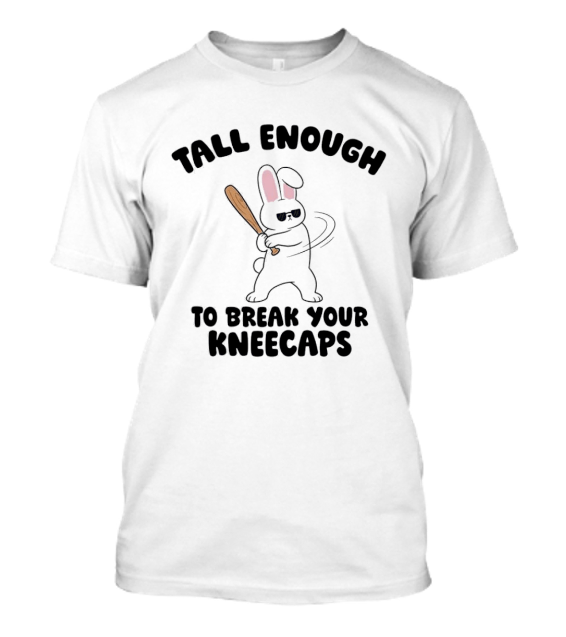 Tall Enough Bunny Swinging Bat To Break Your Kneecaps T-Shirt