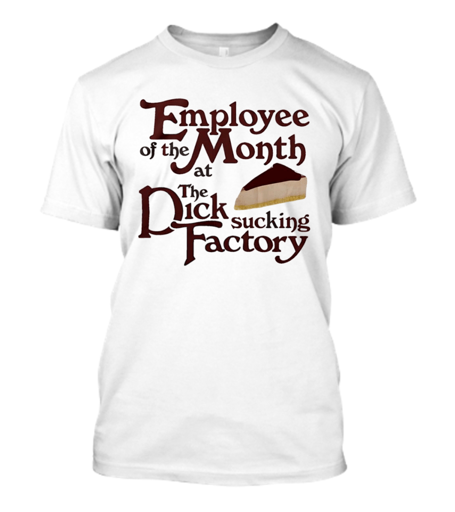 Employee Of The Month At The Sucking Factory Dessert T-Shirt