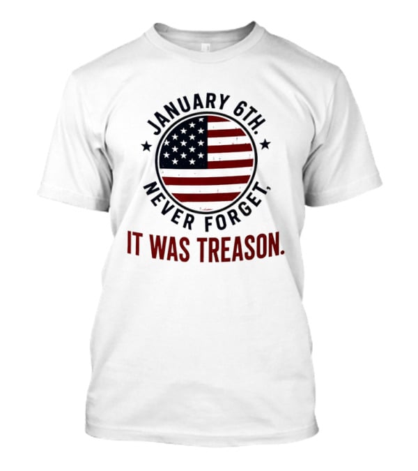 January 6th Never Forget It Was Treason American Flag 2026 T-Shirt
