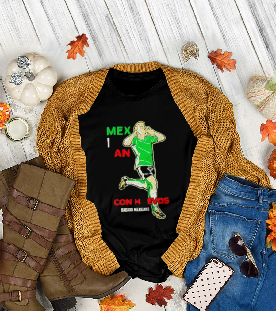 Mexican Con Huevos Badass Mexicans Soccer Celebration T-Shirt