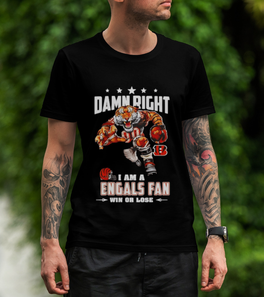 Damn Right I Am A Bengals Fan Win Or Lose Tiger Football T-Shirt