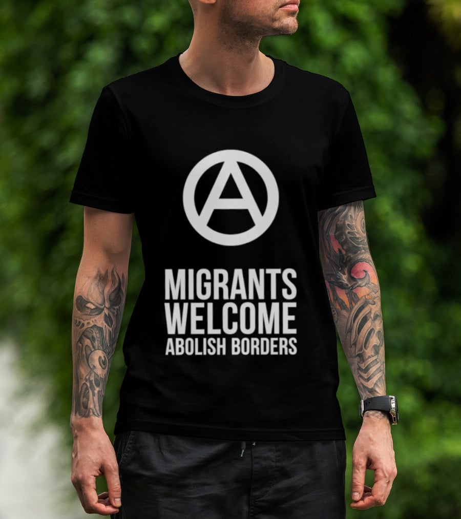 Migrants Welcome Abolish Borders Anarchist T-Shirt
