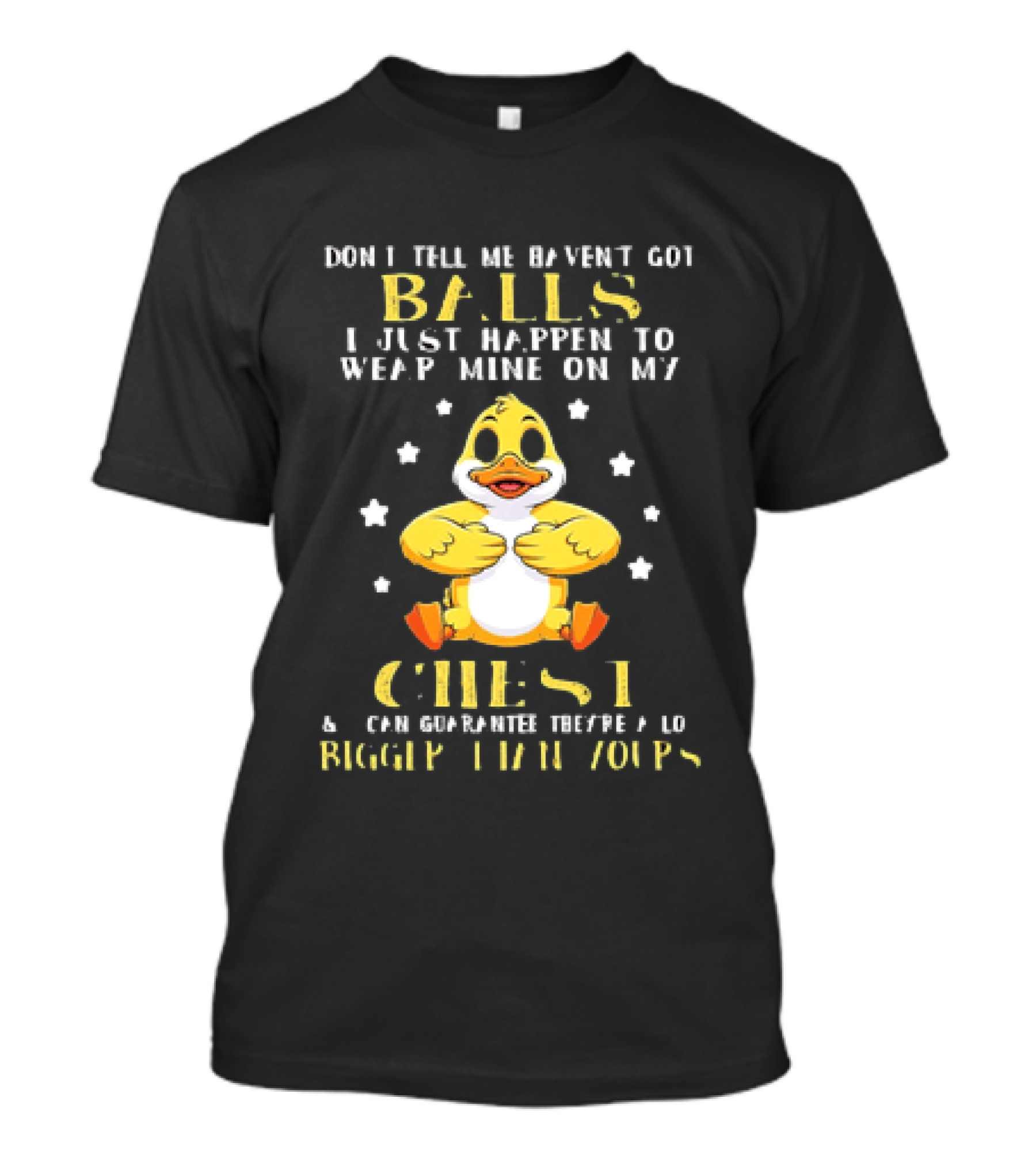 Don't Tell Me Haven't Got Balls Wear Mine On My Chest Bigger Than Yours Cartoon Duck T-Shirt
