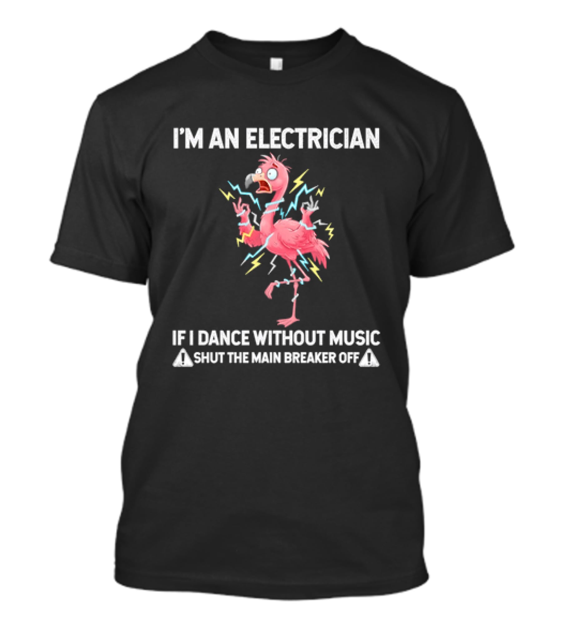 Flamingo I'm An Electrician Shut The Main Breaker Off If I Dance Without Music T-Shirt