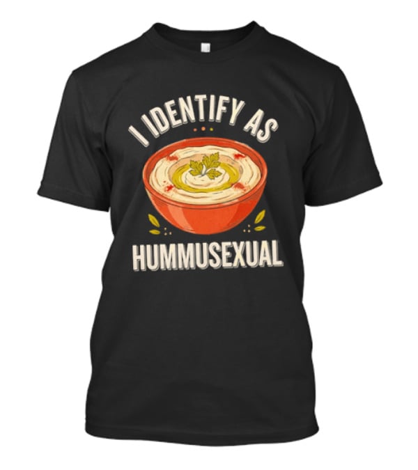 I Identify As Hummusexual Funny Food Pun Hummus Bowl T-Shirt