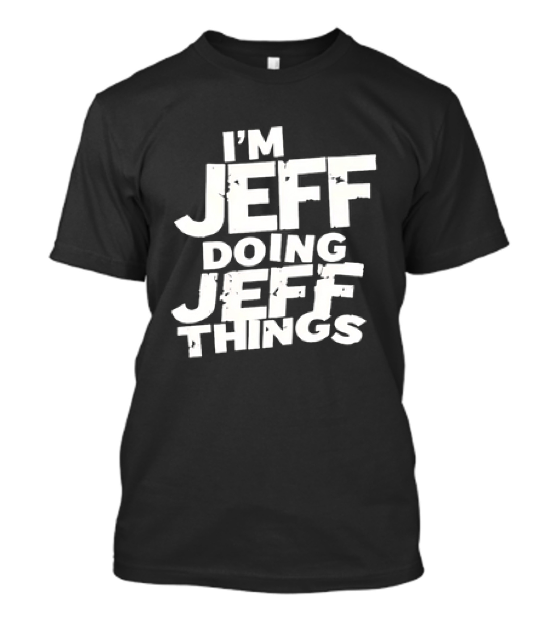I'm Jeff Doing Jeff Things Distressed Personalized Name T-Shirt