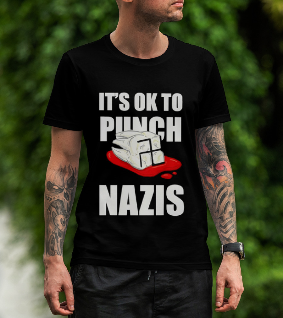 It's OK To Punch Nazis Tooth Anti Nazi Political Protest Message T-Shirt