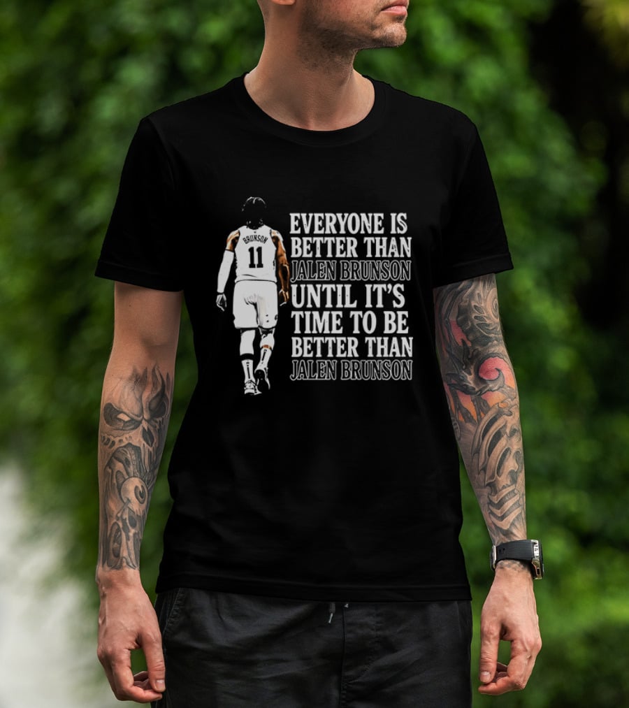 Jalen Brunson Everyone Is Better Than Until It's Time To Be Better Than Jalen Brunson T-Shirt