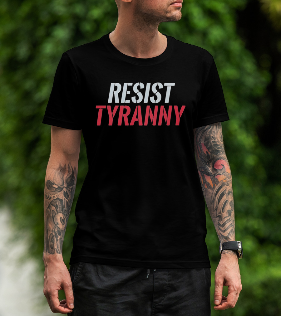 Resist Tyranny Bold Protest T-Shirt