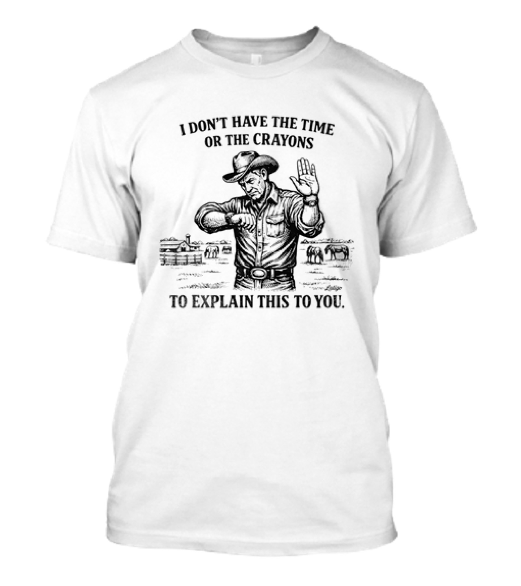 Cowboy Humor I Don't Have The Time Or The Crayons To Explain This To You T-Shirt