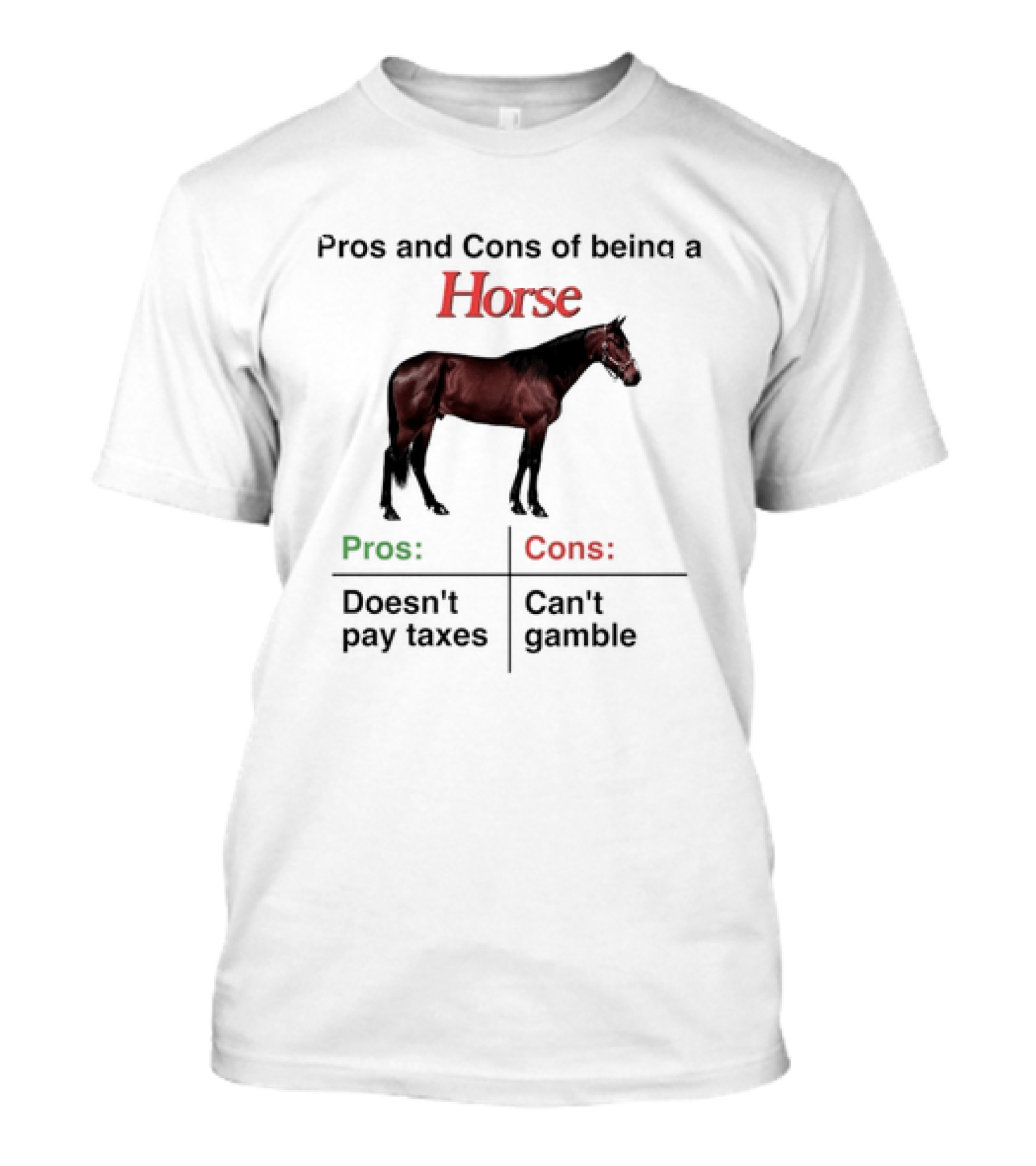Pros And Cons Of Being A Horse Animal Doesn't Pay Taxes Can't Gamble T-Shirt