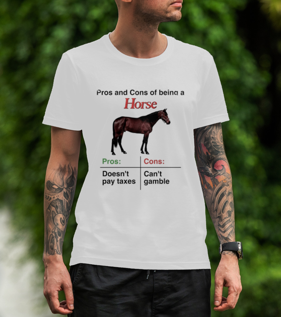 Pros And Cons Of Being A Horse Animal Doesn't Pay Taxes Can't Gamble T-Shirt