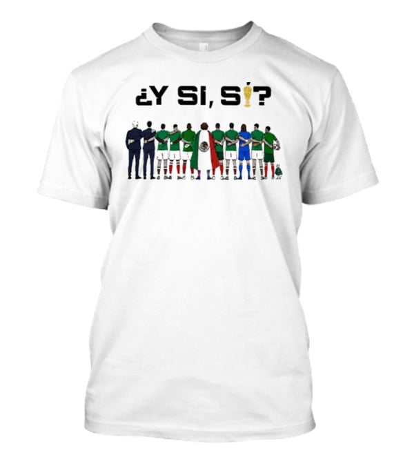 ¿Y Si, Sí? Mexico Football Team Unity T-Shirt
