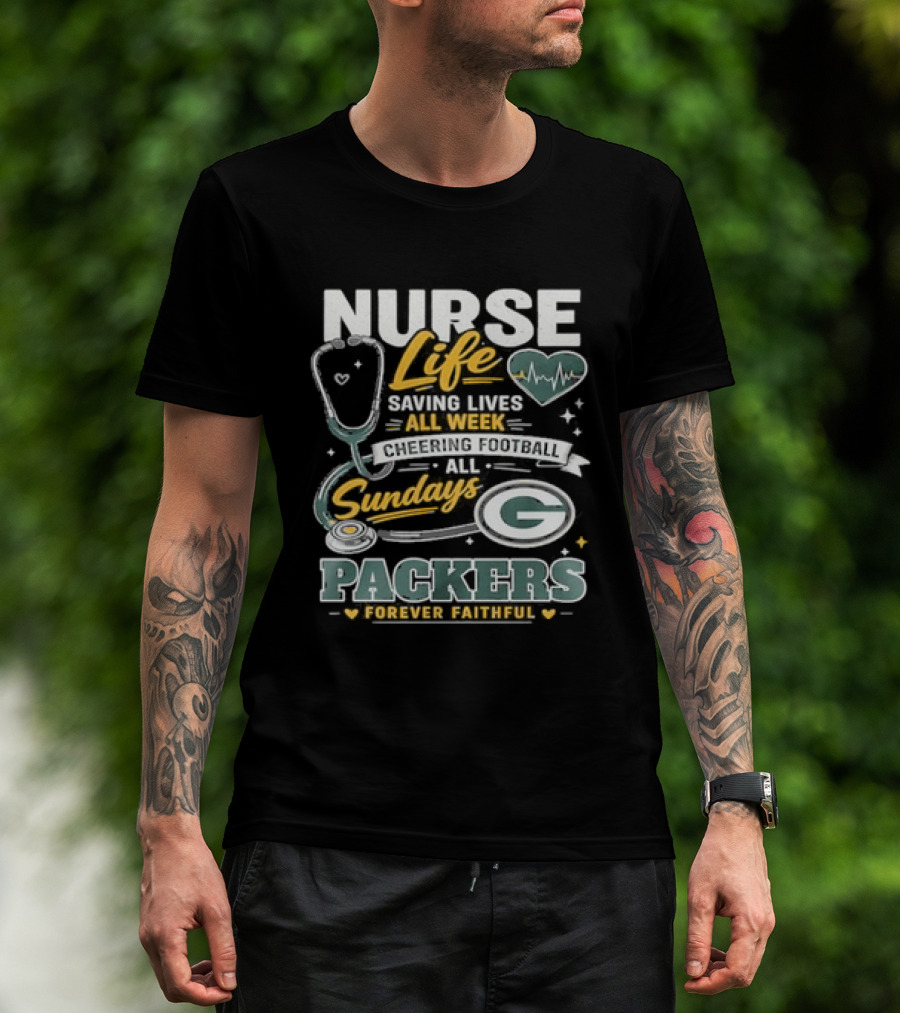 Nurse Life Saving Lives All Week Cheering On Sundays Packers Forever Faithful T-Shirt