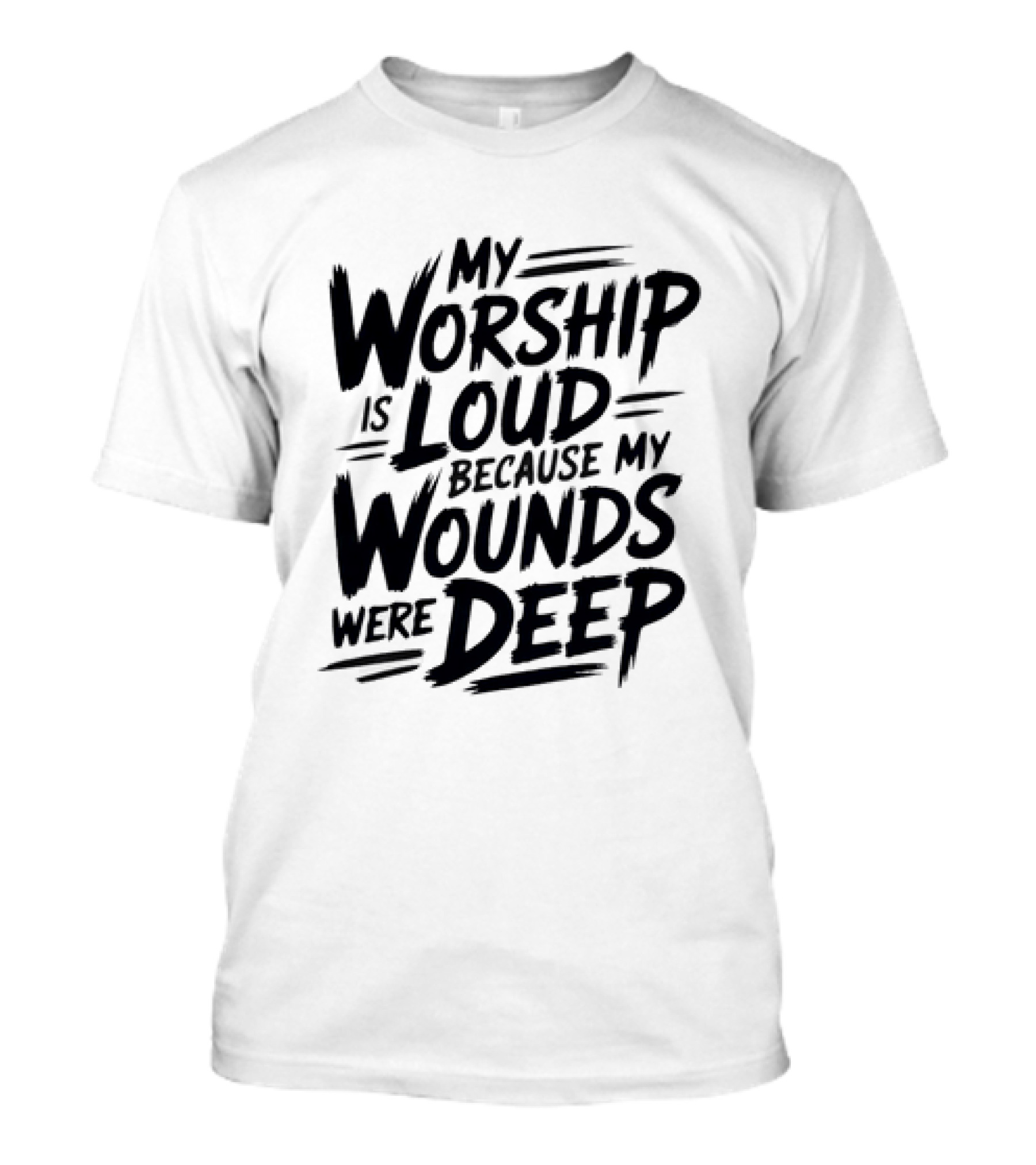 My Worship Is Loud Because My Wounds Were Deep T-Shirt