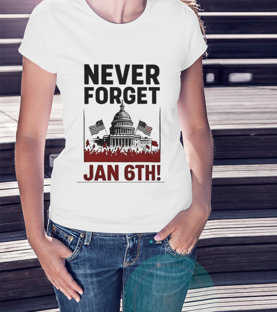 Never Forget January 6th Capitol Building Protest T-Shirt