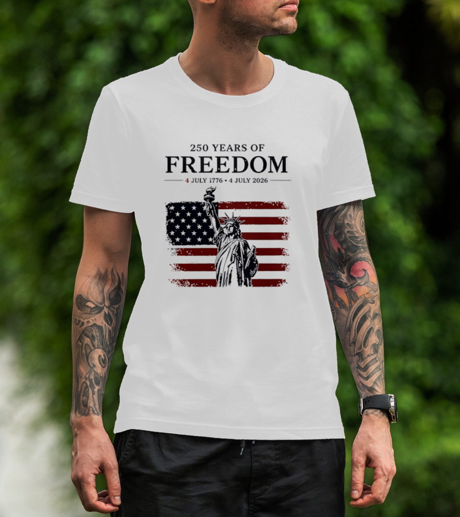 Statue Of Liberty 250 Years Of Freedom 4 July 1776 To 4 July 2026 American Flag T-Shirt