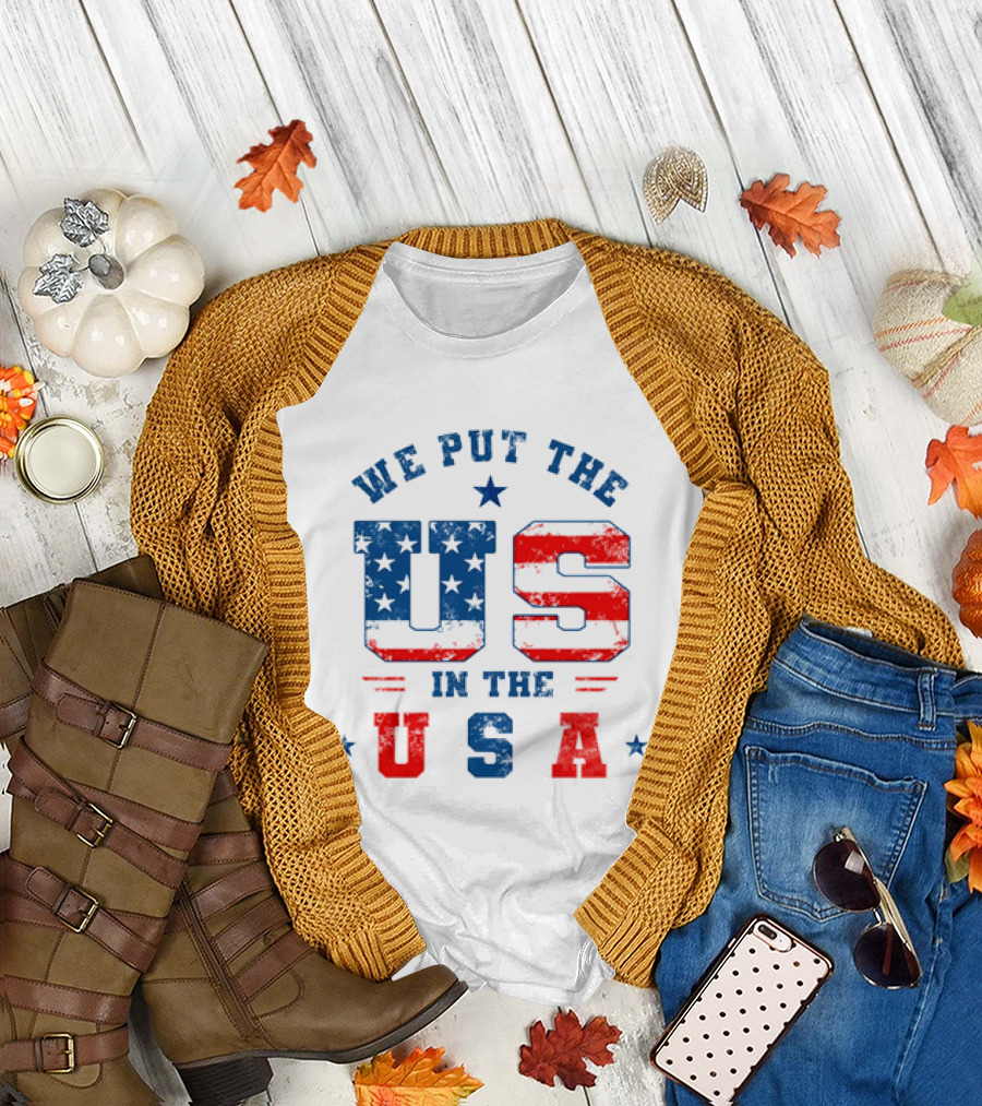 We Put the US in the USA American Flag Patriotic T-Shirt