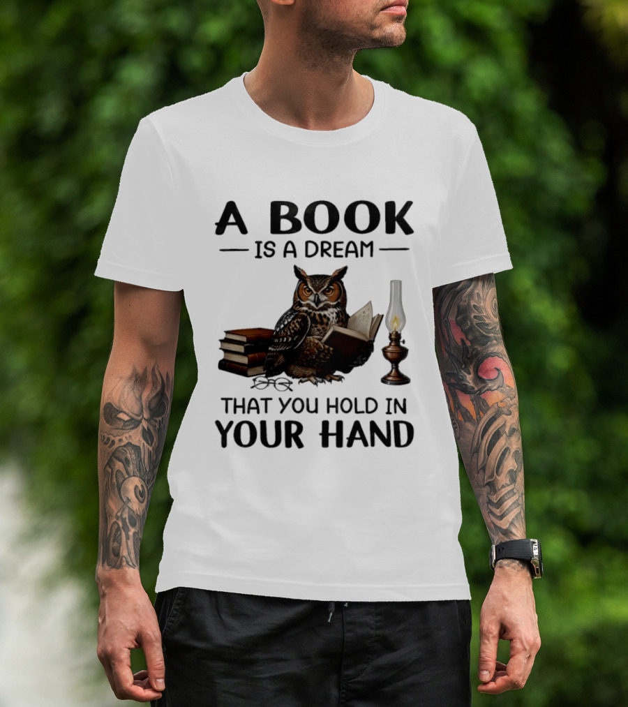 A Book Is A Dream That You Hold In Your Hand Owl Reading Book T-Shirt