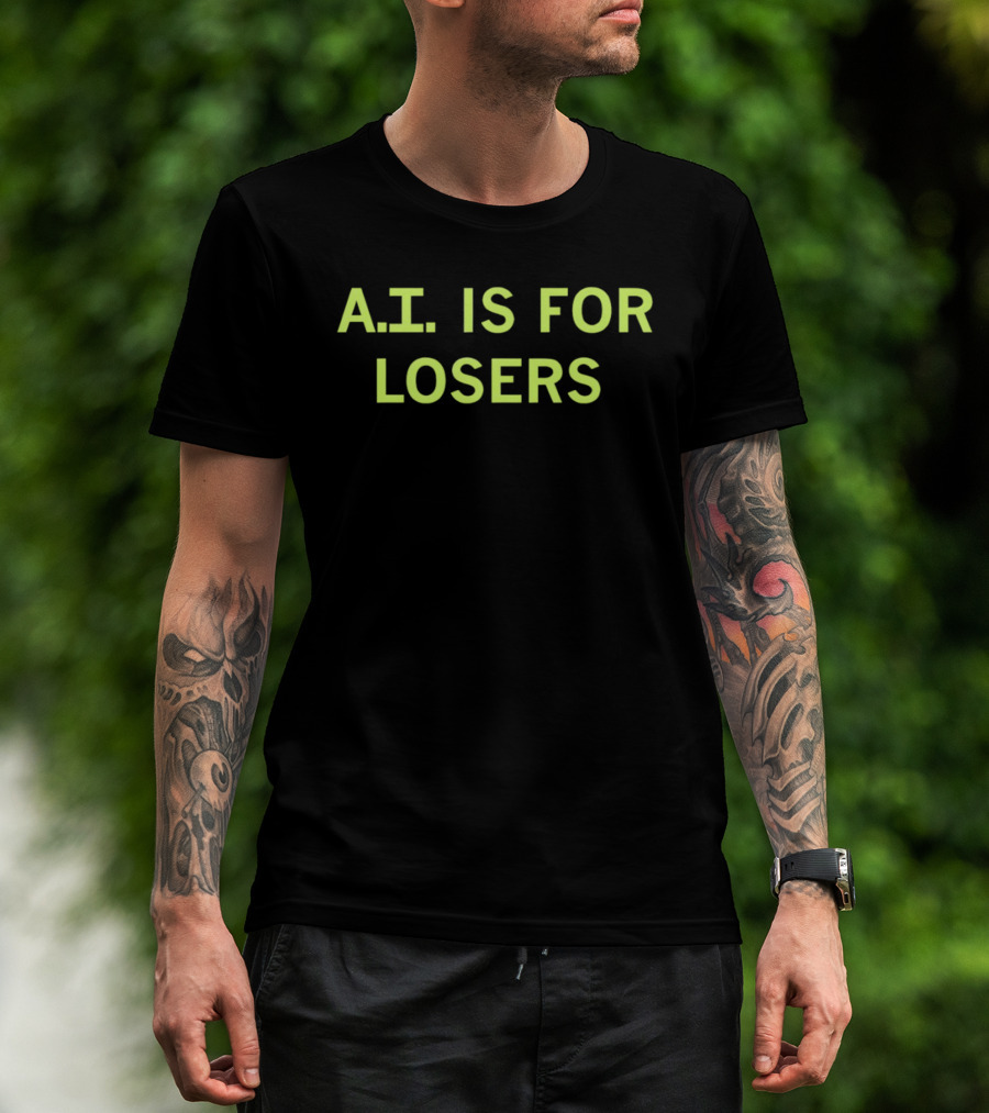 A.I. Is For Losers ChatGPT Critique T-Shirt