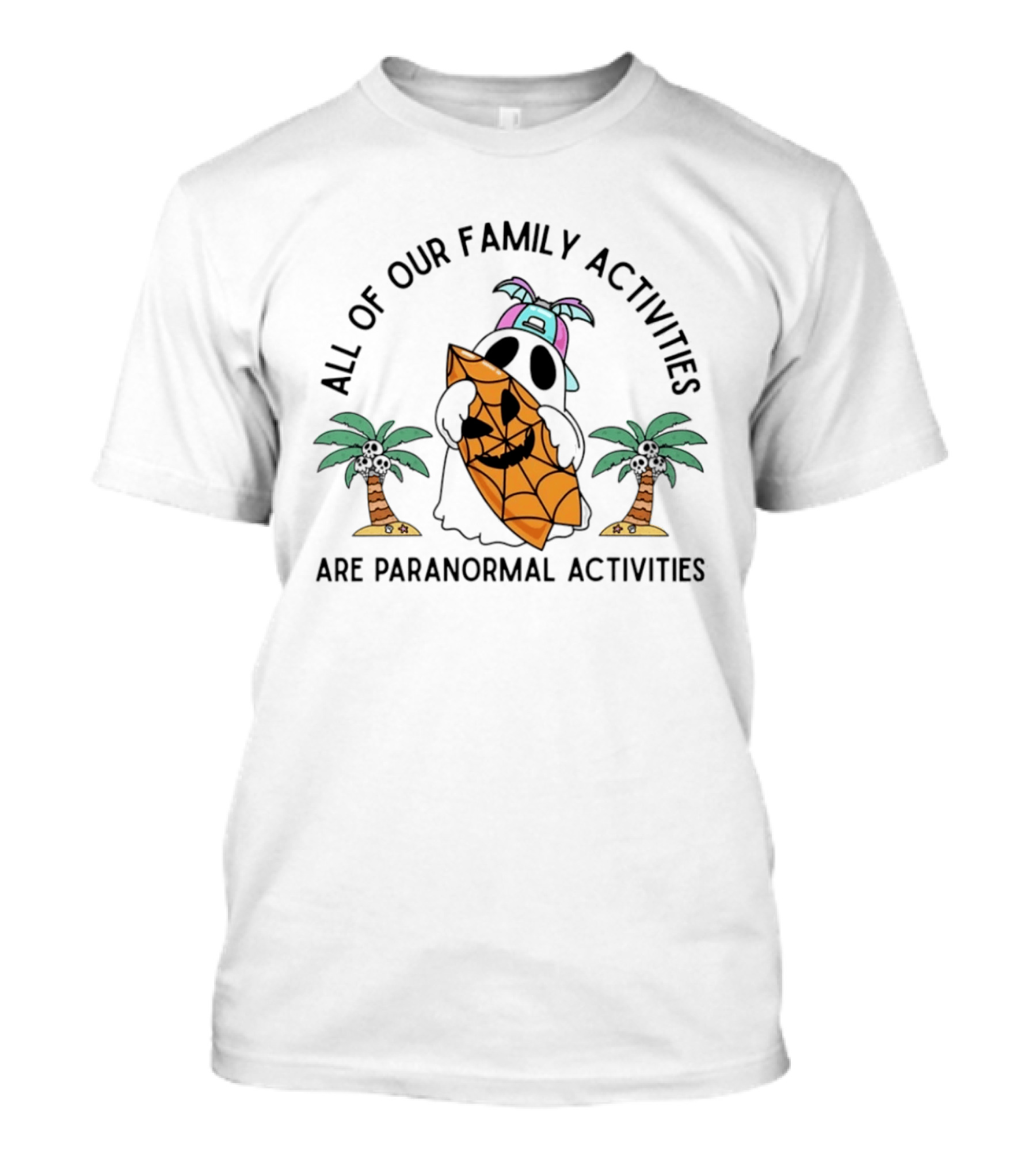 All Of Our Family Activities Are Paranormal With Ghost Holding Pumpkin And Palm Trees T-Shirt