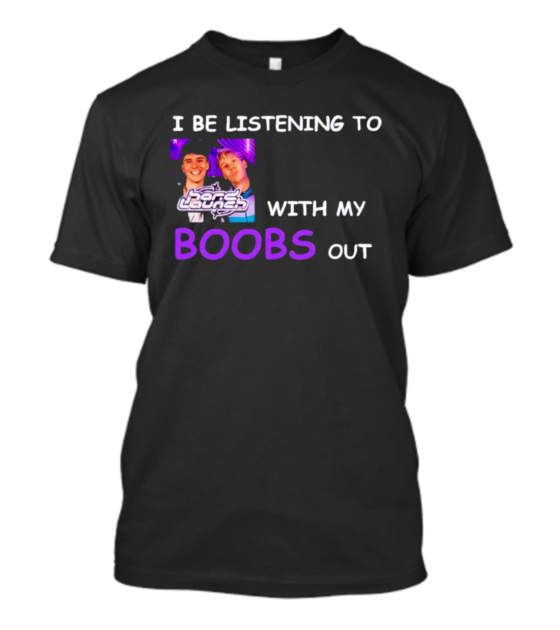 Hard Launch I Be Listening To With My Boobs Out T-Shirt