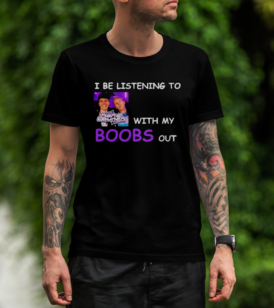 Hard Launch I Be Listening To With My Boobs Out T-Shirt