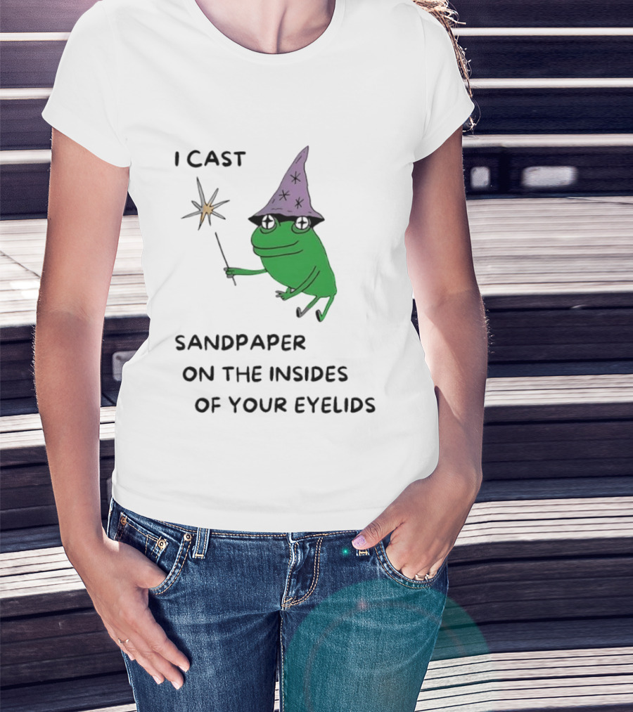 I Cast Sandpaper On The Insides Of Your Eyelids Frog Witch Magic Wand T-Shirt