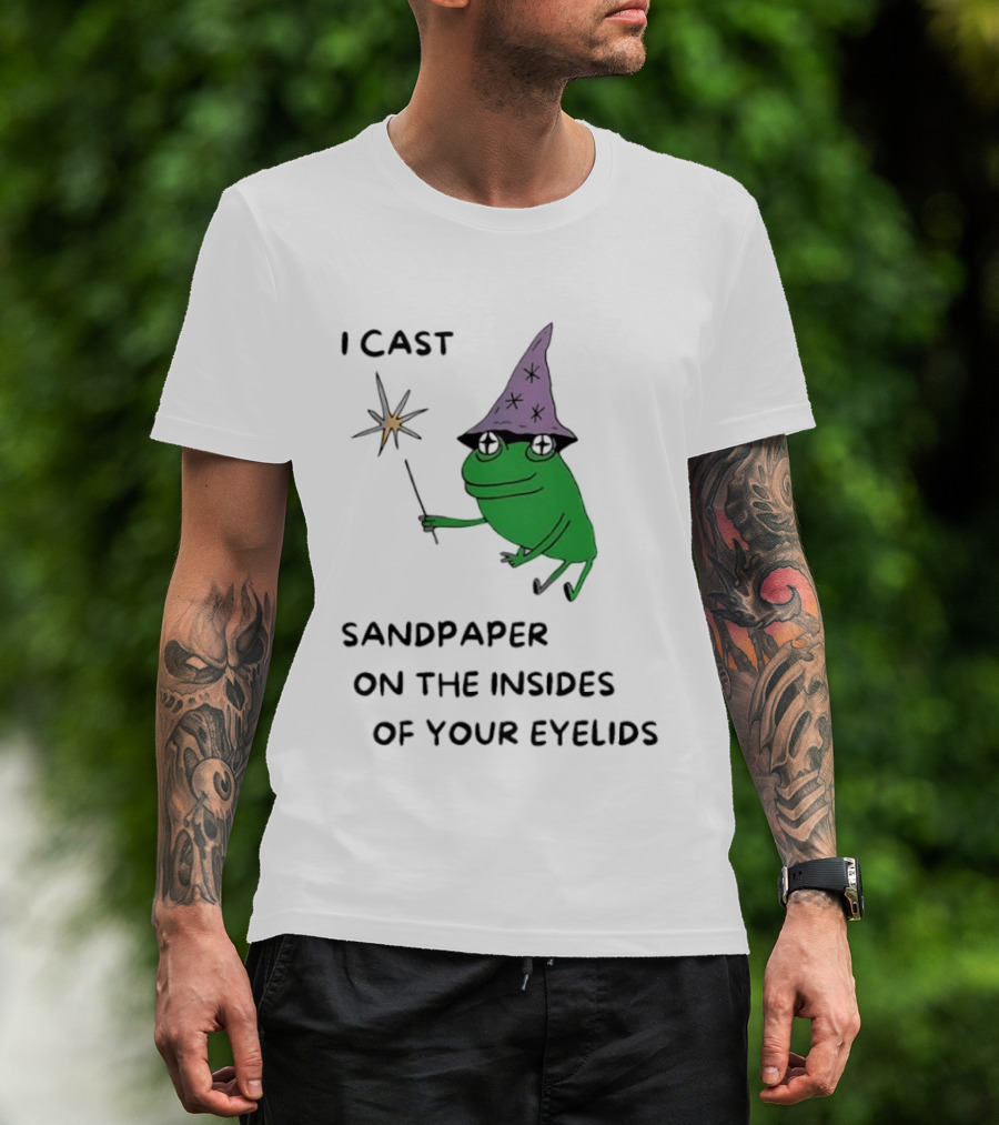 I Cast Sandpaper On The Insides Of Your Eyelids Frog Witch Magic Wand T-Shirt