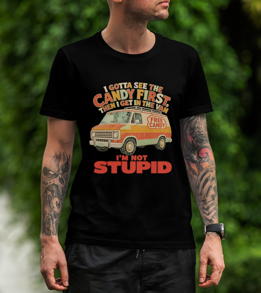 I Gotta See The Candy First Then I Get In The Van I'm Not Stupid Free Candy Van Mosaic Dark Humor T-Shirt