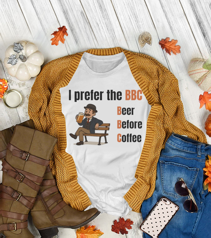 I Prefer the BBC Beer Before Coffee Funny Drinking Humour T-Shirt