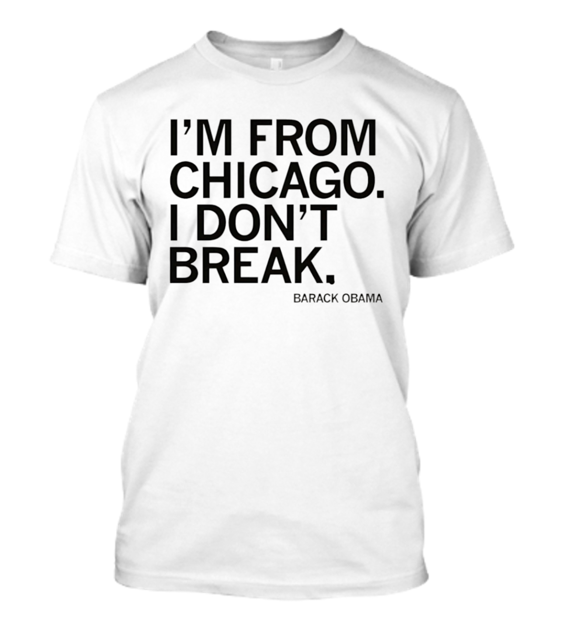 I'm From Chicago I Don't Break Barack Obama Resilient T-Shirt