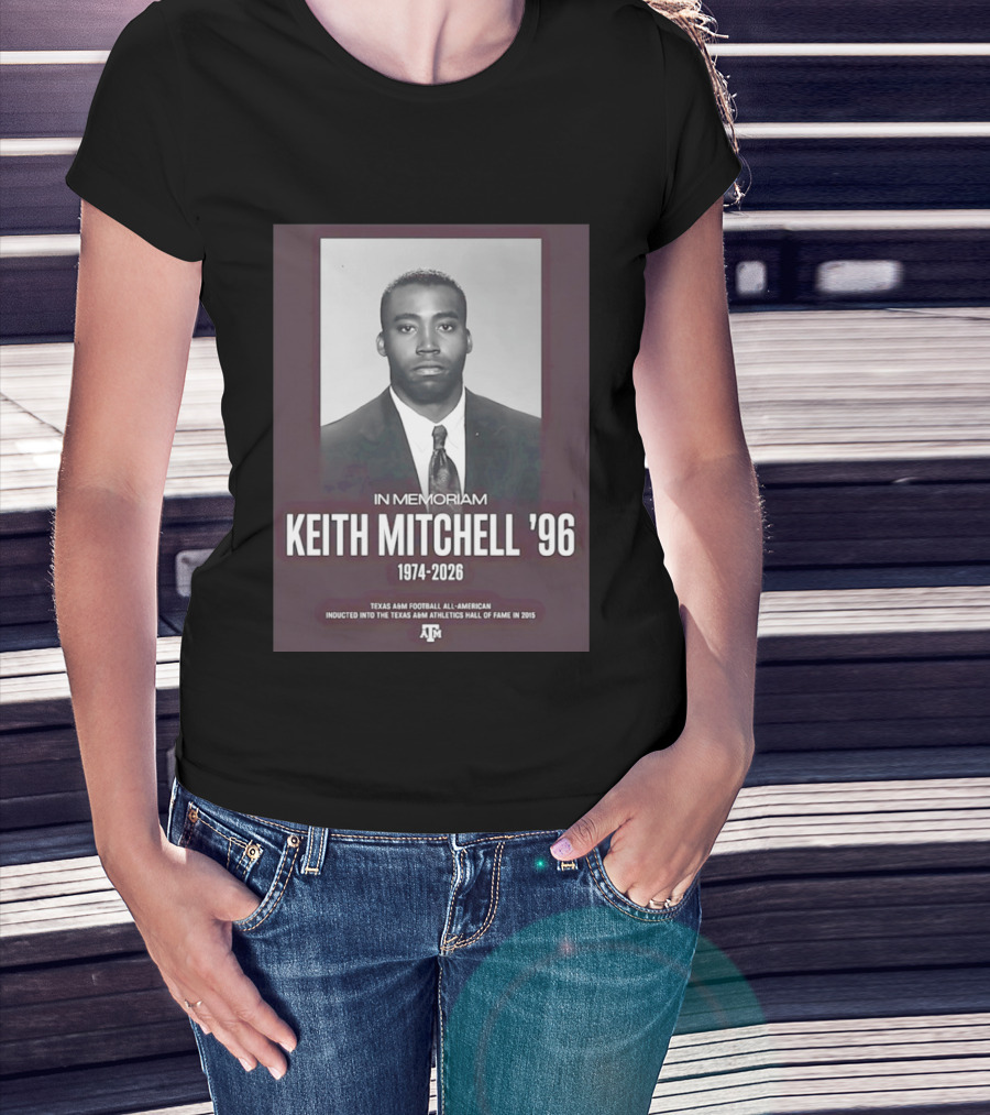 Texas A&M Football All American Keith Mitchell '96 In Memoriam 1974 2026 Hall Of Fame Inductee 2015 T-Shirt