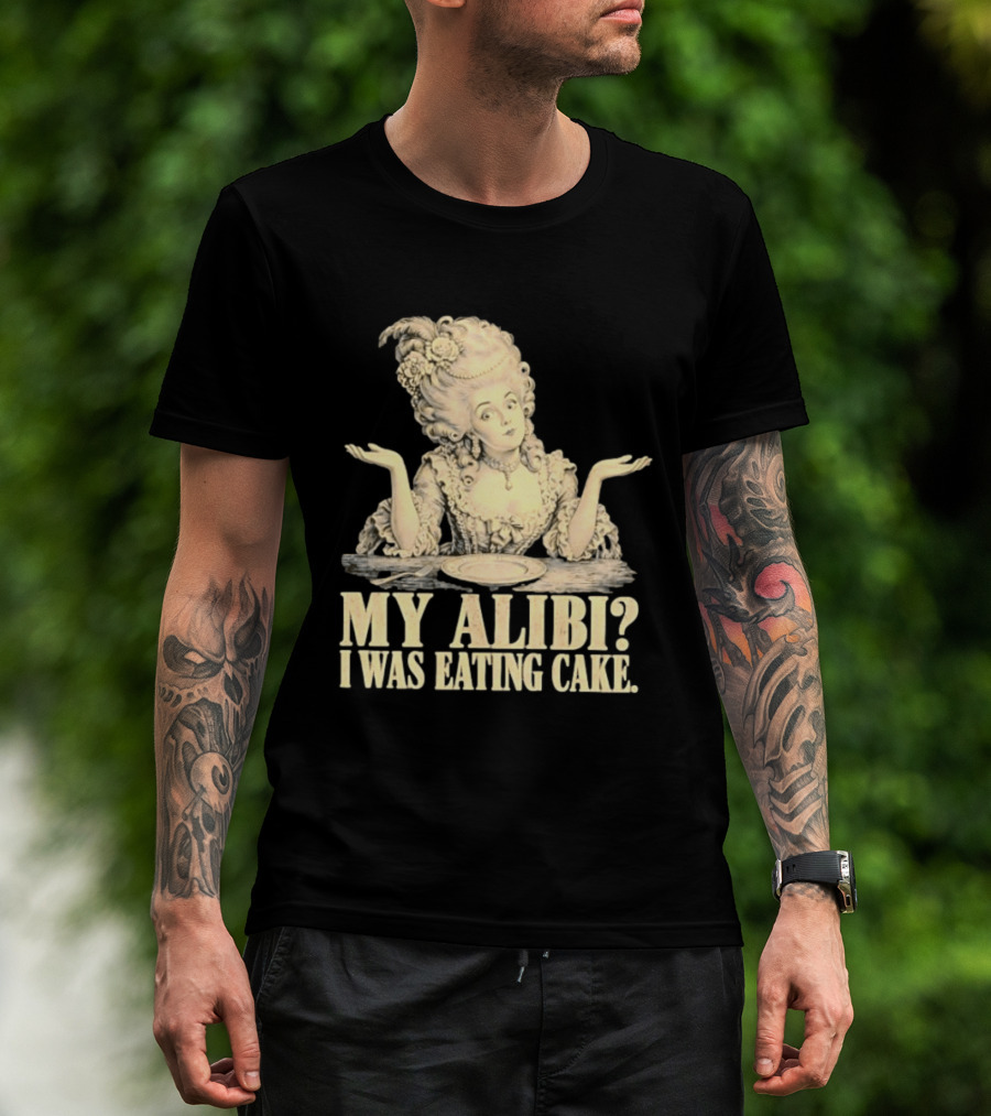 Marie Antoinette My Alibi I Was Eating Cake Humor T-Shirt