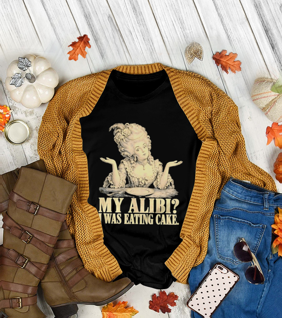 Marie Antoinette My Alibi I Was Eating Cake Humor T-Shirt