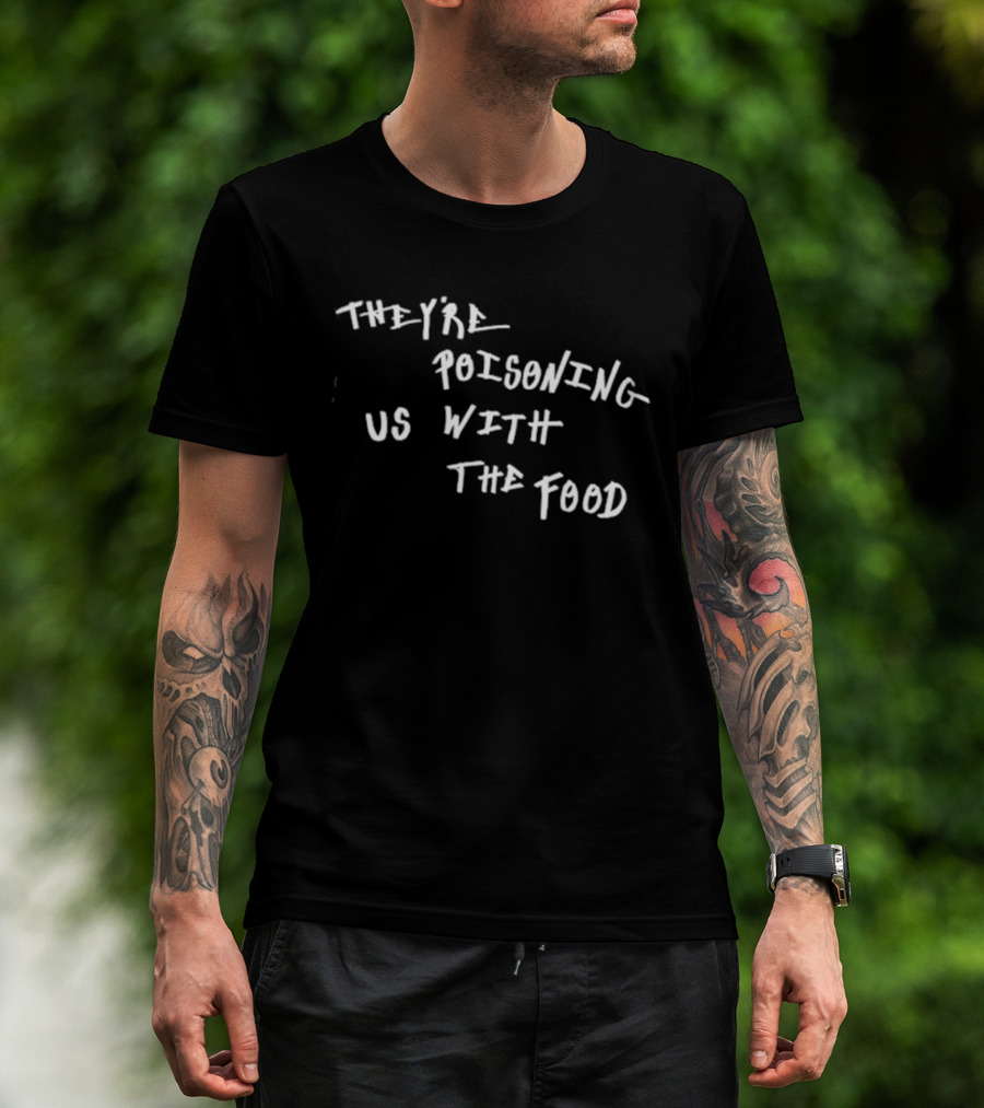 They're Poisoning Us With The Food McDonald's T-Shirt