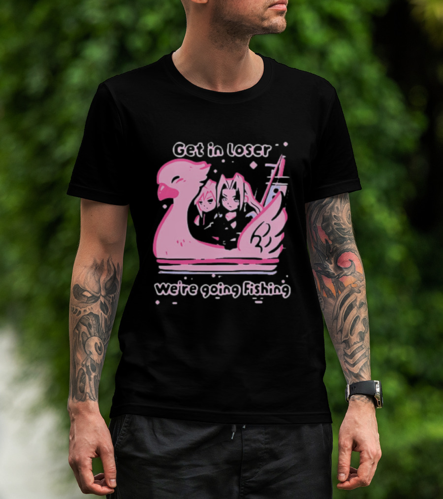 Final Fantasy Cloud Strife Sephiroth Get In Loser We're Going Fishing T-Shirt