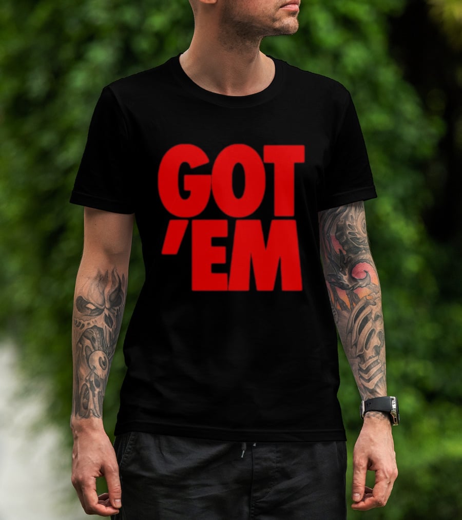 Got Em Red Bold Statement Iconic Phrase T-Shirt