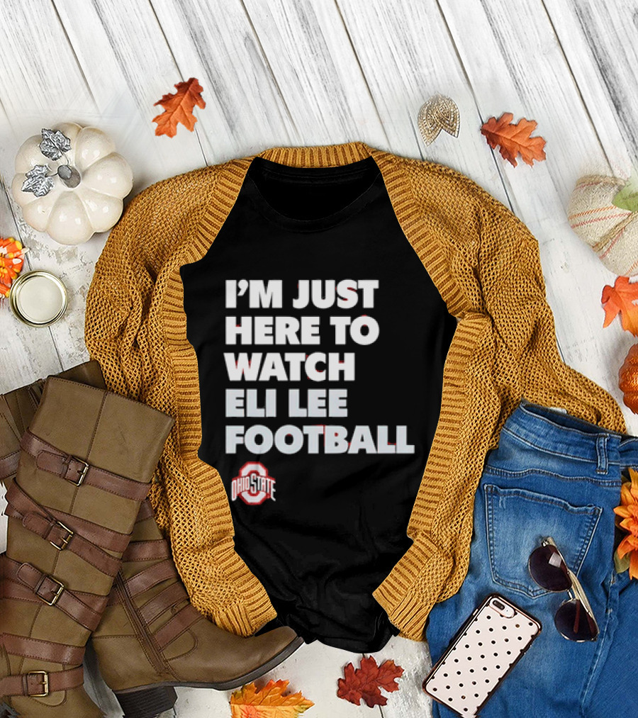 Ohio State Buckeyes I'm Just Here to Eli Lee Football T-Shirt