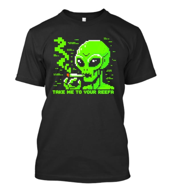 Take Me To Your Reefa Alien Smoking Pixel Art Green Extraterrestrial T-Shirt