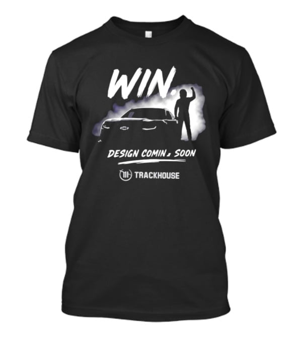 Trackhouse Racing Win Comin' Soon Chevrolet NASCAR T-Shirt