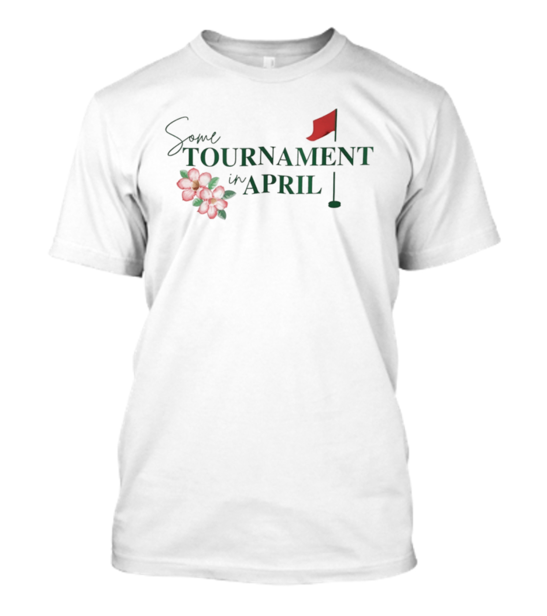Some Tournament In April Augusta Georgia Golf T-Shirt