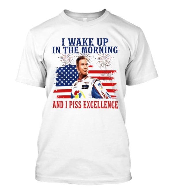 Ricky Bobby I Wake Up In The Morning And I Piss Excellence American Flag Fireworks 4th Of July T-Shirt