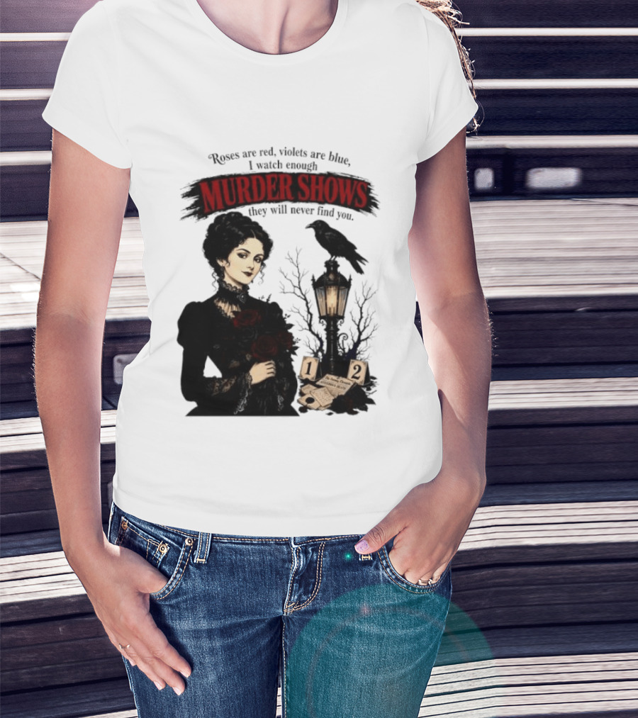 Roses Are Red Violets Are Blue Murder Shows Never Find You Woman And Crow T-Shirt