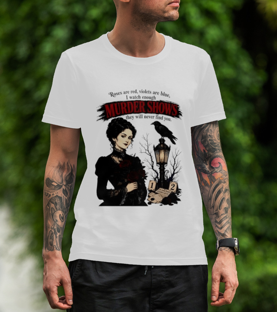 Roses Are Red Violets Are Blue Murder Shows Never Find You Woman And Crow T-Shirt
