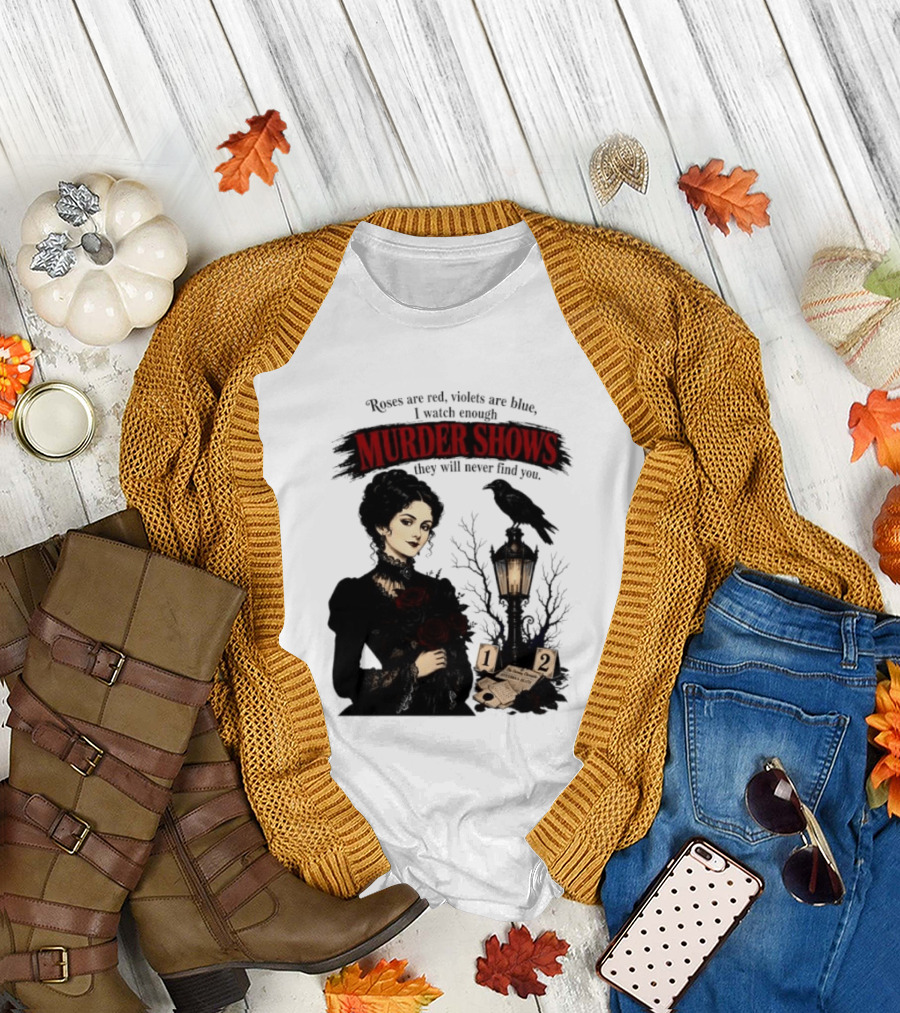 Roses Are Red Violets Are Blue Murder Shows Never Find You Woman and Crow T-Shirt