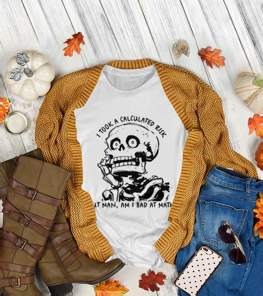 Skeleton I Took a Calculated Risk But Man Am I Bad at Math T-Shirt